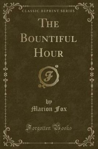 Cover of The Bountiful Hour (Classic Reprint)