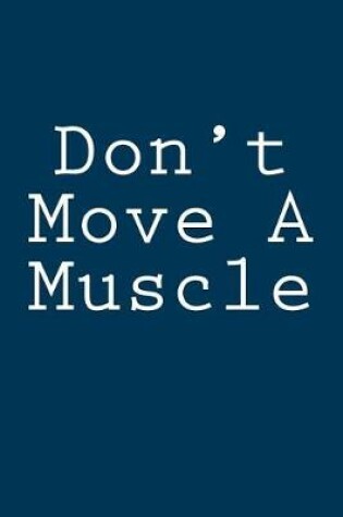 Cover of Don't Move A Muscle