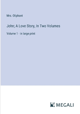 Book cover for John; A Love Story, In Two Volumes