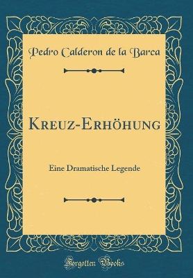 Book cover for Kreuz-Erhöhung: Eine Dramatische Legende (Classic Reprint)