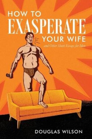 Cover of How to Exasperate Your Wife and Other Short Essays for Men