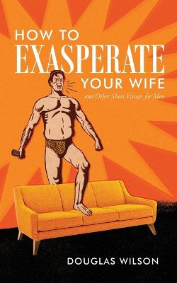 Book cover for How to Exasperate Your Wife and Other Short Essays for Men