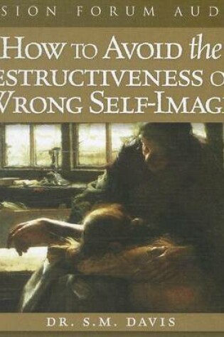 Cover of How to Avoid the Destructiveness of a Wrong Self-Image