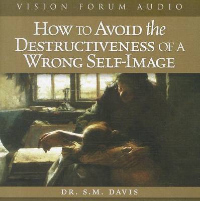 Book cover for How to Avoid the Destructiveness of a Wrong Self-Image