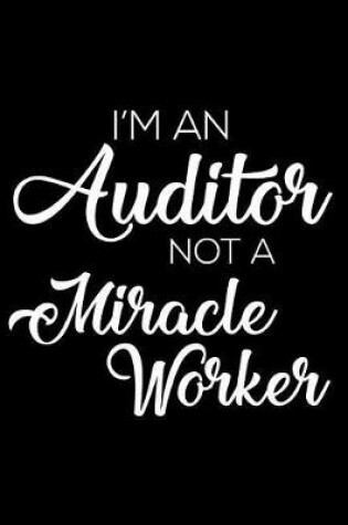 Cover of I'm an Auditor Not a Miracle Worker