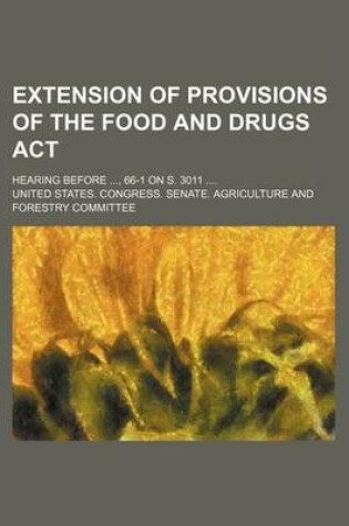 Cover of Extension of Provisions of the Food and Drugs ACT; Hearing Before, 66-1 on S. 3011