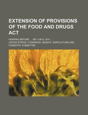 Book cover for Extension of Provisions of the Food and Drugs ACT; Hearing Before, 66-1 on S. 3011