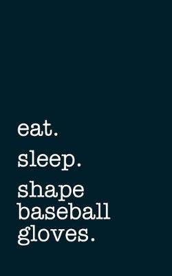 Book cover for eat. sleep. shape baseball gloves. - Lined Notebook