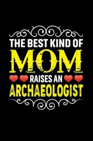 Cover of The Best Kind Of Mom Raises An Archaeologist