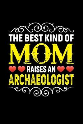 Book cover for The Best Kind Of Mom Raises An Archaeologist