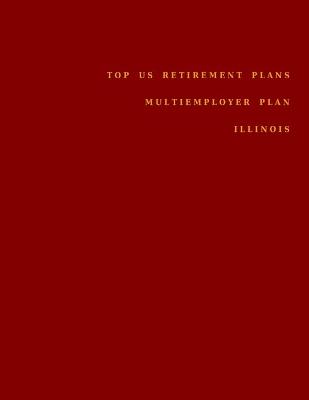 Book cover for Top US Retirement Plans - Multiemployer Plan - Illinois