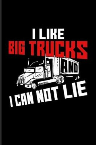 Cover of I Like Big Trucks And I Can Not Lie