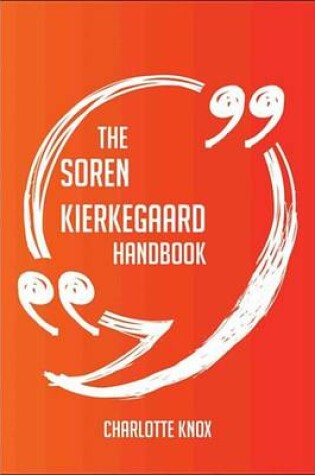 Cover of The Soren Kierkegaard Handbook - Everything You Need to Know about Soren Kierkegaard