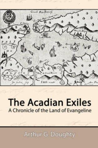 Cover of The Acadian Exiles - A Chronicle of the Land of Evangeline