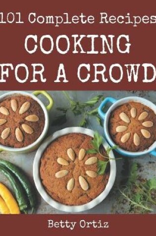 Cover of 101 Complete Cooking for a Crowd Recipes