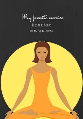 Book cover for My Favorite Exercise Is To Read Books In My Yoga Pants