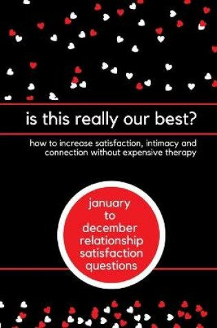 Cover of is this really our best? how to increase satisfaction, intimacy and connection without expensive therapy