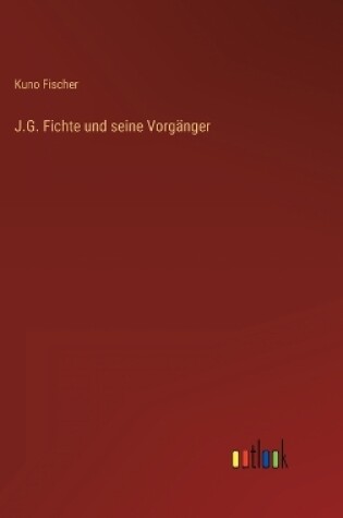 Cover of J.G. Fichte und seine Vorgänger