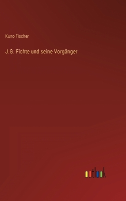 Book cover for J.G. Fichte und seine Vorgänger