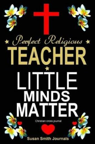 Cover of Perfect Religious Teacher - Little Minds Matter Christian Cross Journal