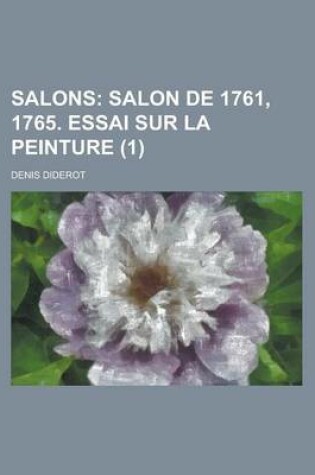 Cover of Salons (1); Salon de 1761, 1765. Essai Sur La Peinture. Tome 1-[3]