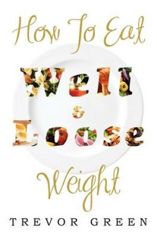 Cover of How to Eat Well and Loose Weight