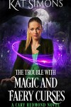 Book cover for The Trouble with Magic and Faery Curses