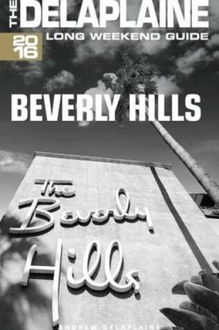 Cover of Beverly Hills - The Delaplaine 2016 Long Weekend Guide