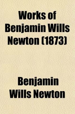 Cover of Works of Benjamin Wills Newton (Volume 6)