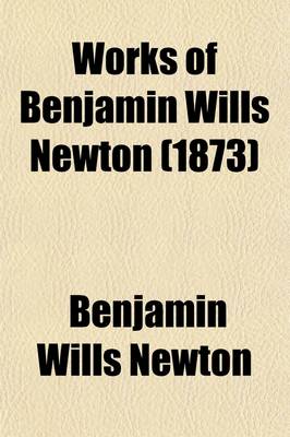 Book cover for Works of Benjamin Wills Newton (Volume 6)