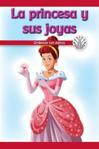 Cover of La Princesa Y Sus Joyas: Ordenar Los Datos (the Princess and Her Gems: Putting Data in Order)