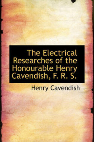 Cover of The Electrical Researches of the Honourable Henry Cavendish, F. R. S.