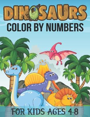 Book cover for Dinosaurs Color By Numbers For Kids Ages 4-8