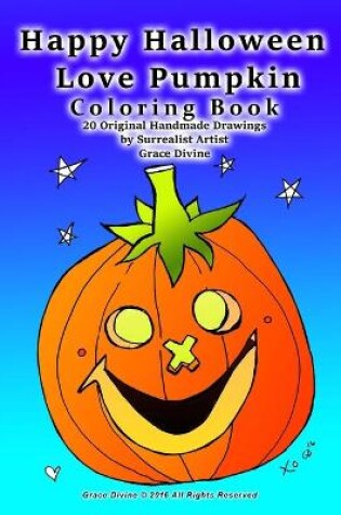 Cover of Happy Halloween Love Pumpkin Coloring Book 20 Original Handmade Drawings by Surrealist Artist Grace Divine