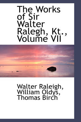 Book cover for The Works of Sir Walter Ralegh, Kt., Volume VII