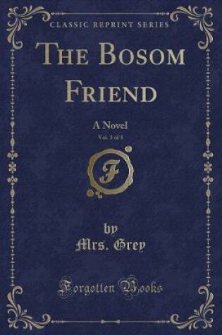 Cover of The Bosom Friend, Vol. 3 of 3