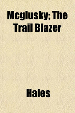 Cover of McGlusky; The Trail Blazer