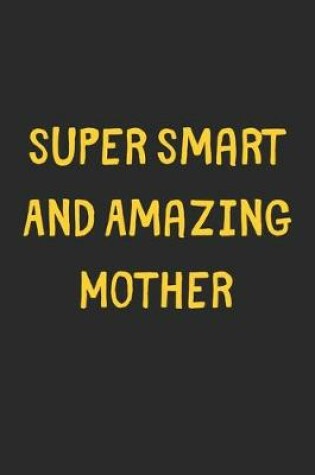 Cover of Super Smart And Amazing Mother