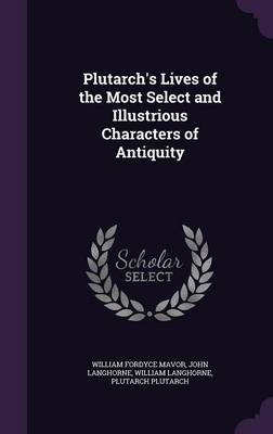 Book cover for Plutarch's Lives of the Most Select and Illustrious Characters of Antiquity