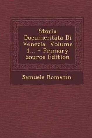 Cover of Storia Documentata Di Venezia, Volume 1...