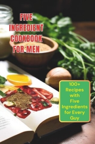 Cover of Five Ingredient Cookbook For Men