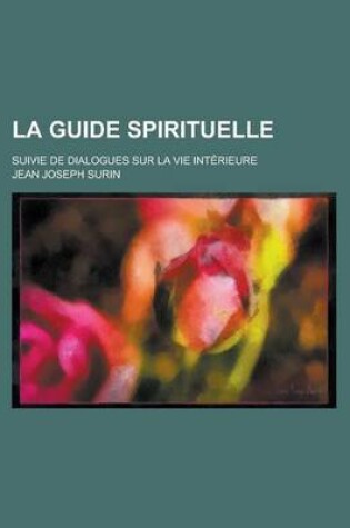 Cover of La Guide Spirituelle; Suivie de Dialogues Sur La Vie Interieure