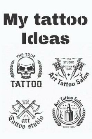 Cover of My Tattoo Ideas