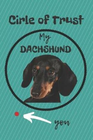 Cover of Circle of Trust My Dachshund Blank Lined Notebook Journal