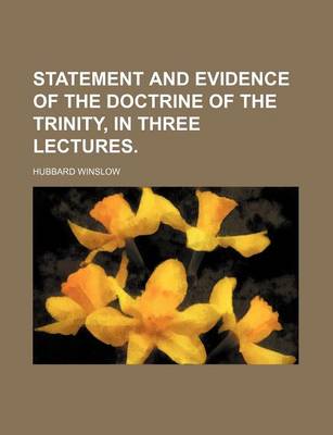 Book cover for Statement and Evidence of the Doctrine of the Trinity, in Three Lectures.