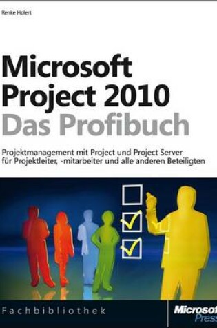 Cover of Microsoft Project 2010 - Das Profibuch, Projektmanagement Mit Project, Project Web App Und Project Server