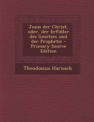 Book cover for Jesus Der Christ, Oder, Der Erfuller Des Gesetzes Und Der Prophetie - Primary Source Edition