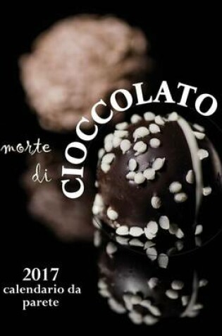 Cover of Morte Di Cioccolato 2017 Calendario Da Parete (Edizione Italia)
