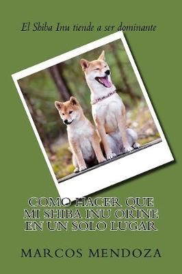 Book cover for Como Hacer que Mi Shiba Inu Orine en un Solo Lugar