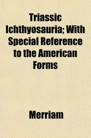 Cover of Triassic Ichthyosauria; With Special Reference to the American Forms